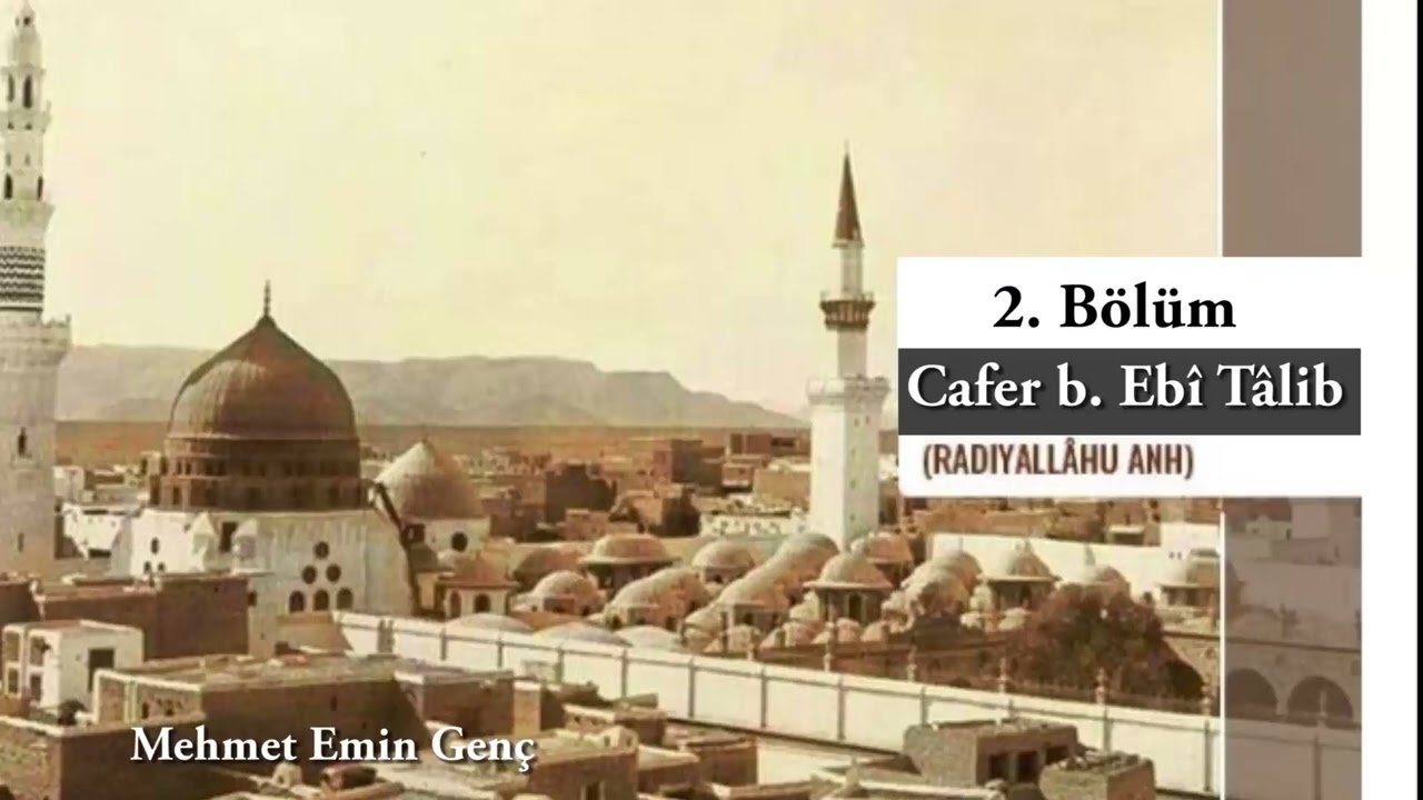 Cafer b  Ebî Tâlib (r.a) 2. Bölüm | Mehmet Emin Genç