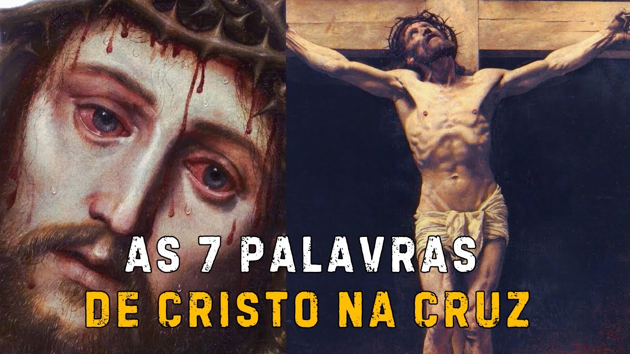 O Verdadeiro Significado das 7 Palavras de Jesus Cristo na Cruz