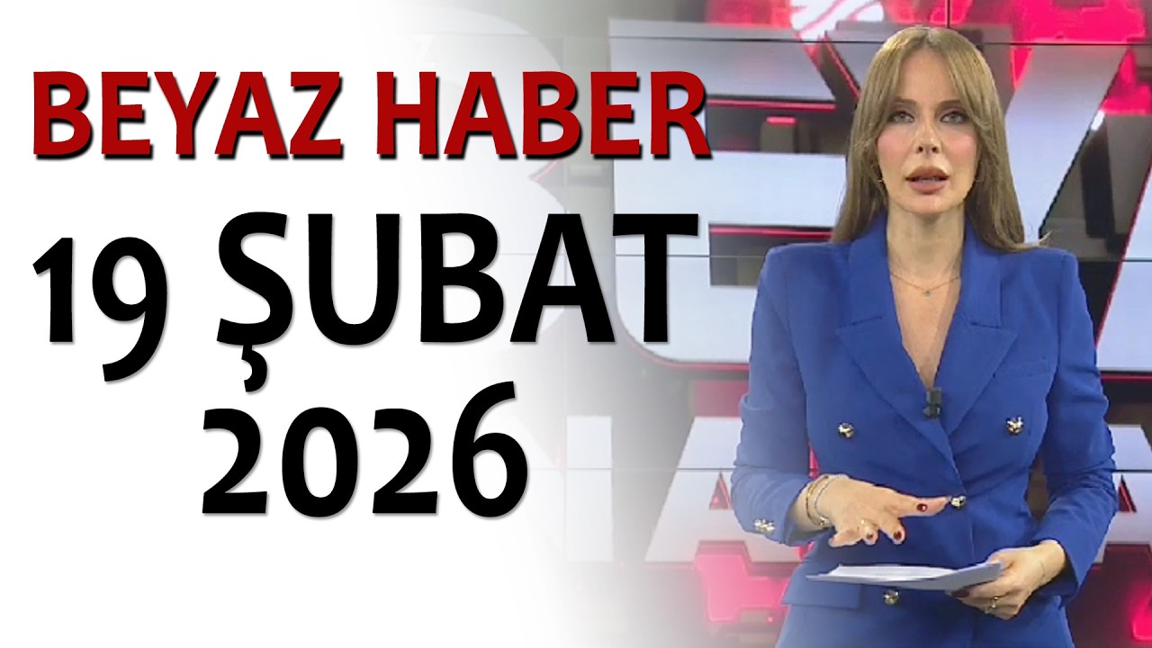 BEYAZ HABER 19 ŞUBAT 2026
