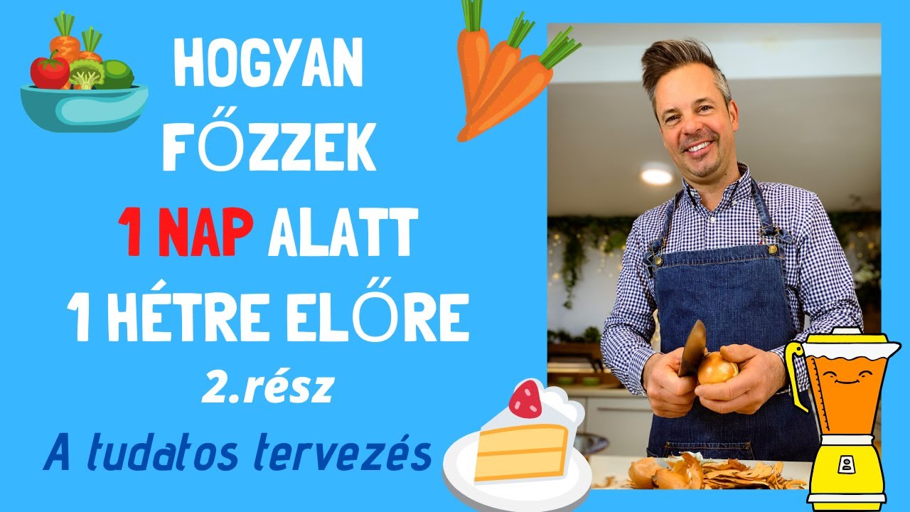 Hogyan főzz 1 nap alatt 1 hétre előre 2.  rész