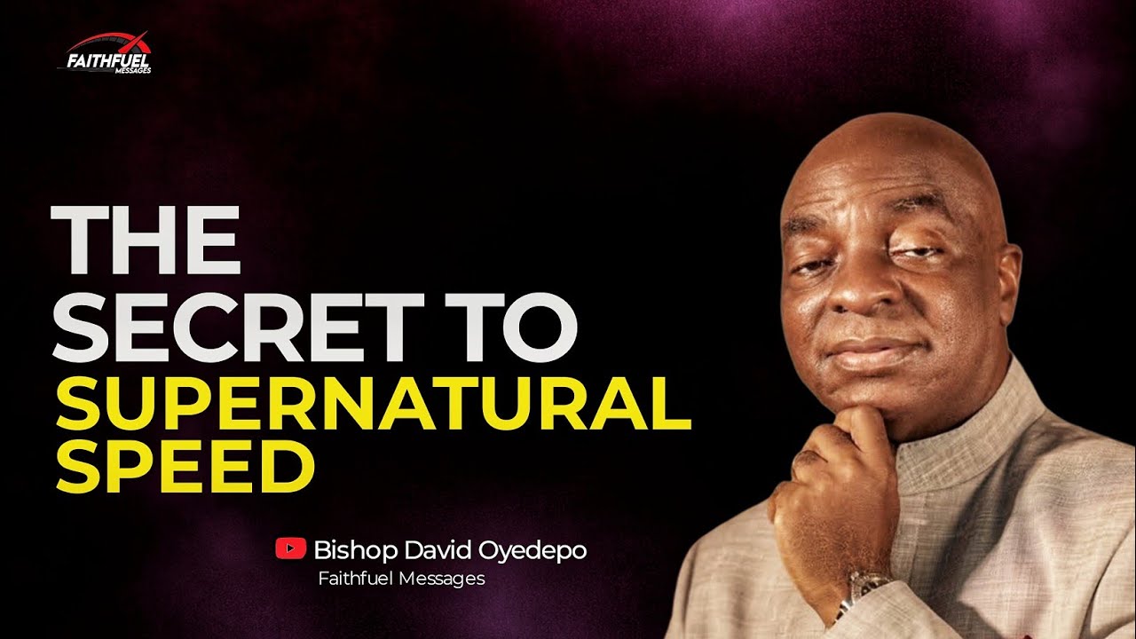 The Secret to Supernatural Speed | Bishop David Oyedepo