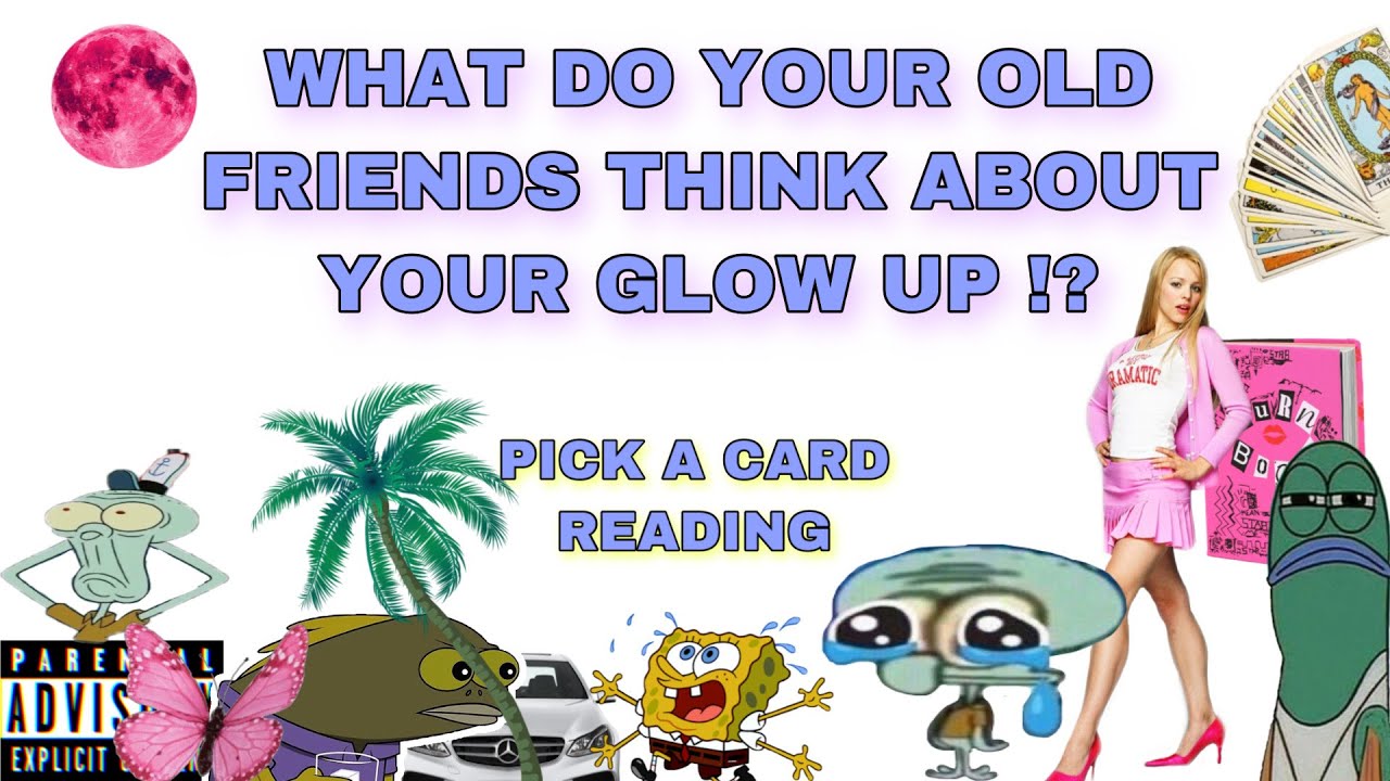 (PICK A CARD) WHAT DO YOUR OLD FRIENDS THINK ABOUT YOUR GLOW UP !? 🥱🧚🏻