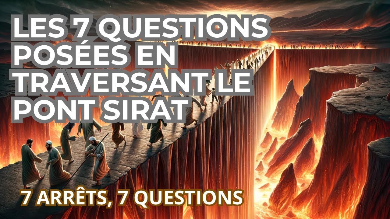THE 7 QUESTIONS ASKED WHEN CROSSING THE SIRAT BRIDGE - 7 STOPS, 7 QUESTIONS