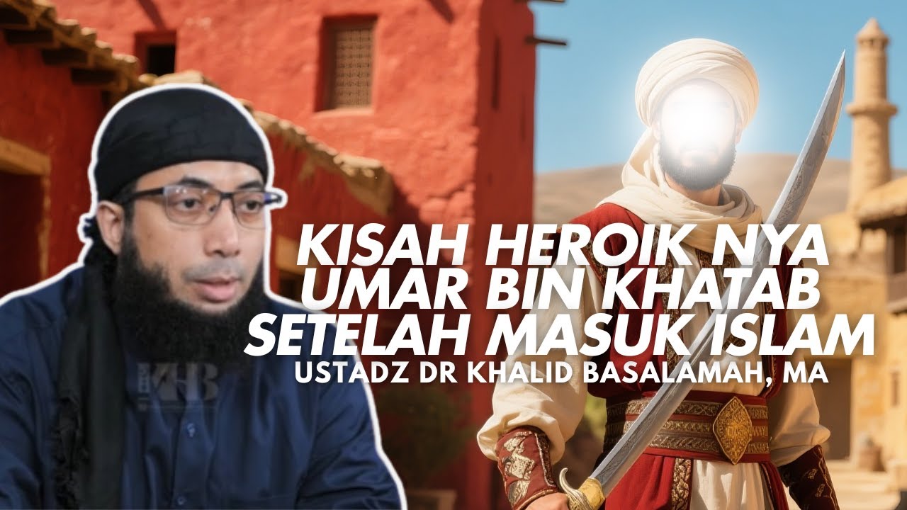 KISAH HEROIK NYA UMAR BIN KHATAB SETELAH MASUK ISLAM - USTADZ DR KHALID BASALAMAH, MA