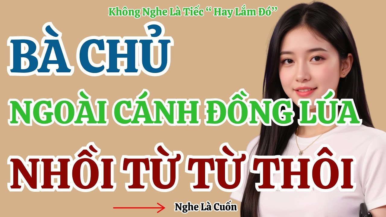 Nghe Qua Là Hứng | Bà Chủ Ngoài Cánh Đồng Lúa | Chuyện Miền Quê  Việt Nam