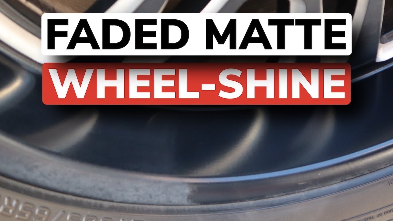 Faded Matte Wheel Shine!