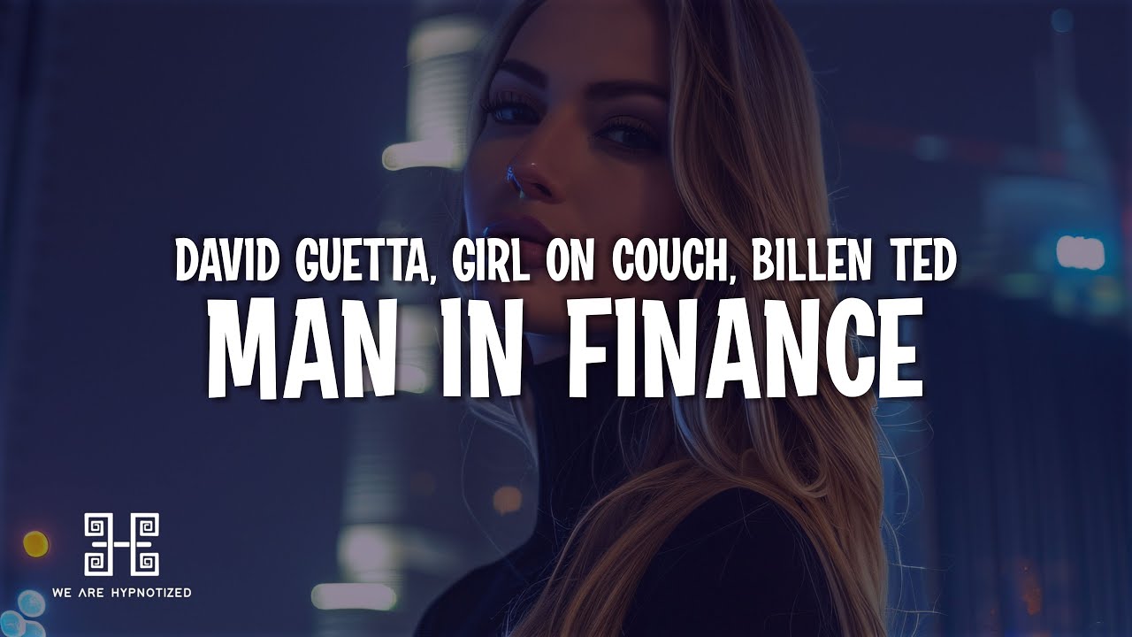 David Guetta, Girl On Couch & Billen Ted - Man in Finance (Lyrics)