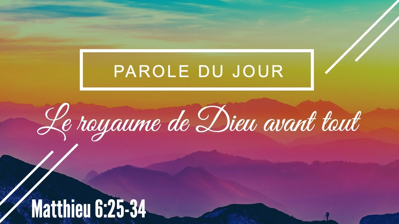 368 - Parole de jour : le royaume de Dieu avant tout - Matthieu 6:25-34