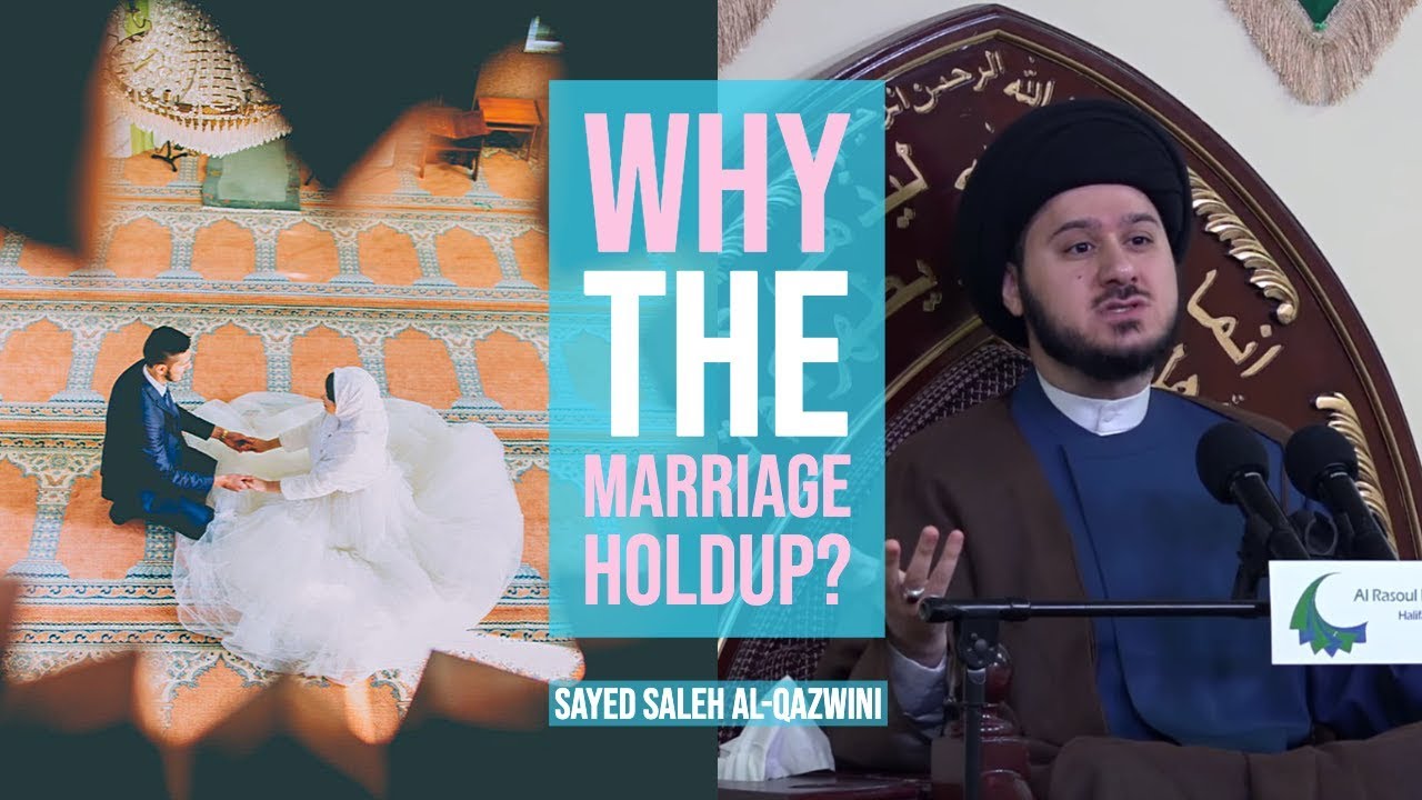 Why The Marriage Holdup? - Sayed Saleh Al-Qazwini