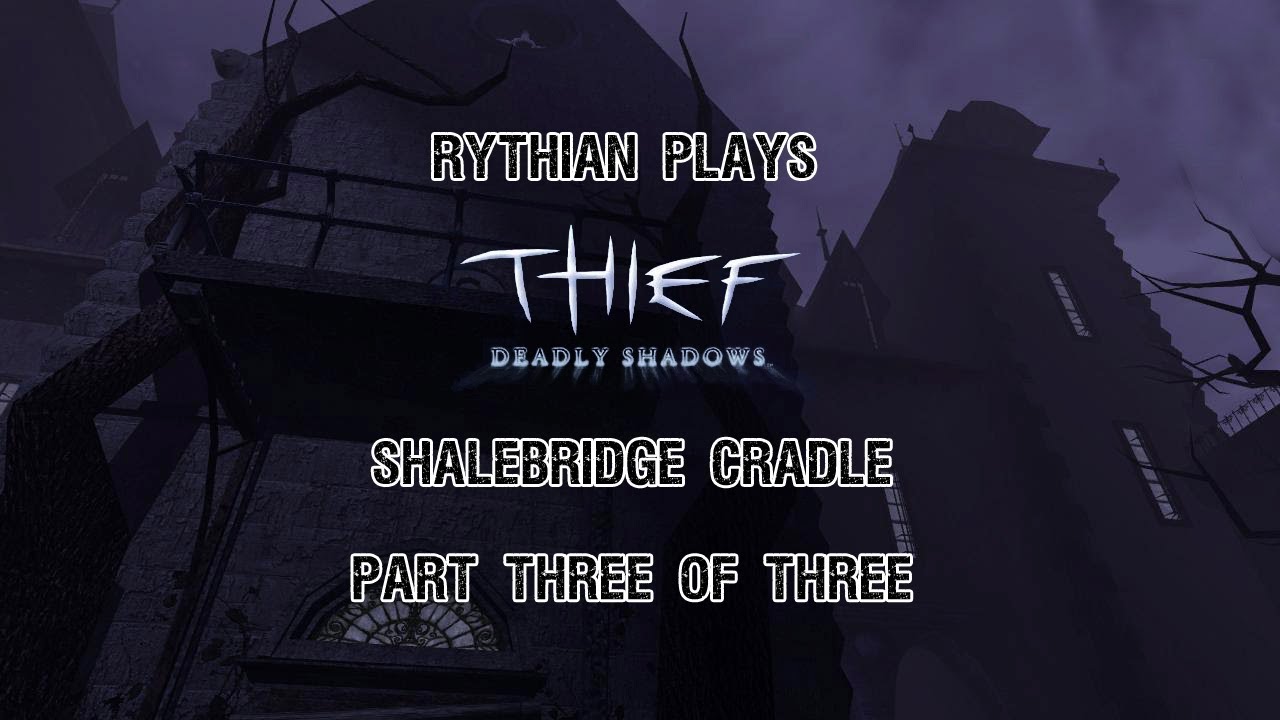 Thief: Deadly Shadows - Shalebridge Cradle Part 3 of 3
