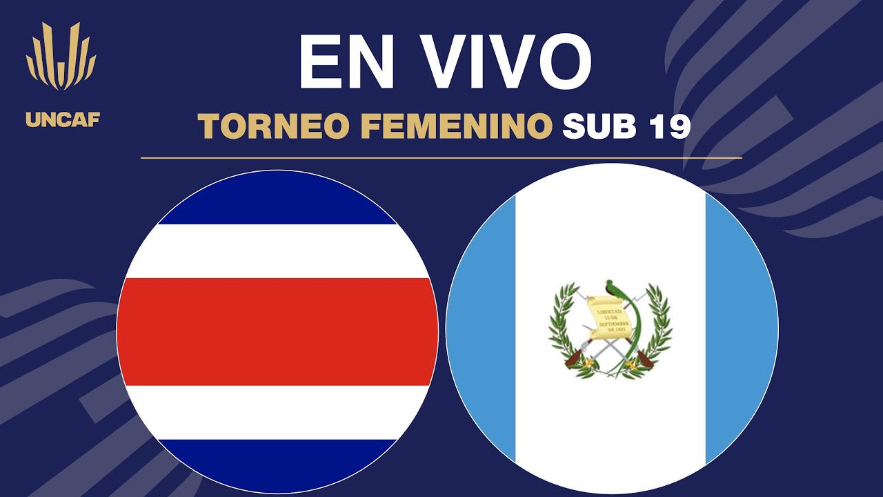 En VIVO |  Guatemala vs Costa Rica | UNCAF Torneo Femenino Sub 19 2025