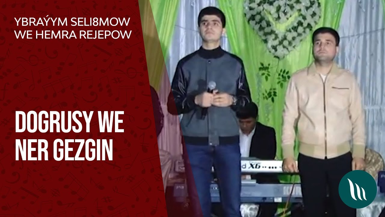 Ybraýym Selimow we Hemra Rejepow - Dogrysy, Ner gezgin (Türkmen toýy)
