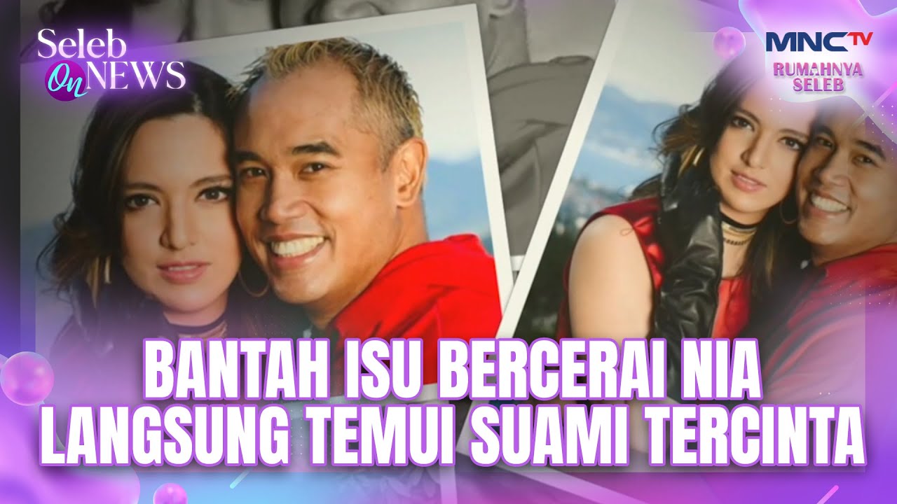 Bantah Isu Bercerai Nia Langsung Temui Suami Tercinta | SELEB ON NEWS
