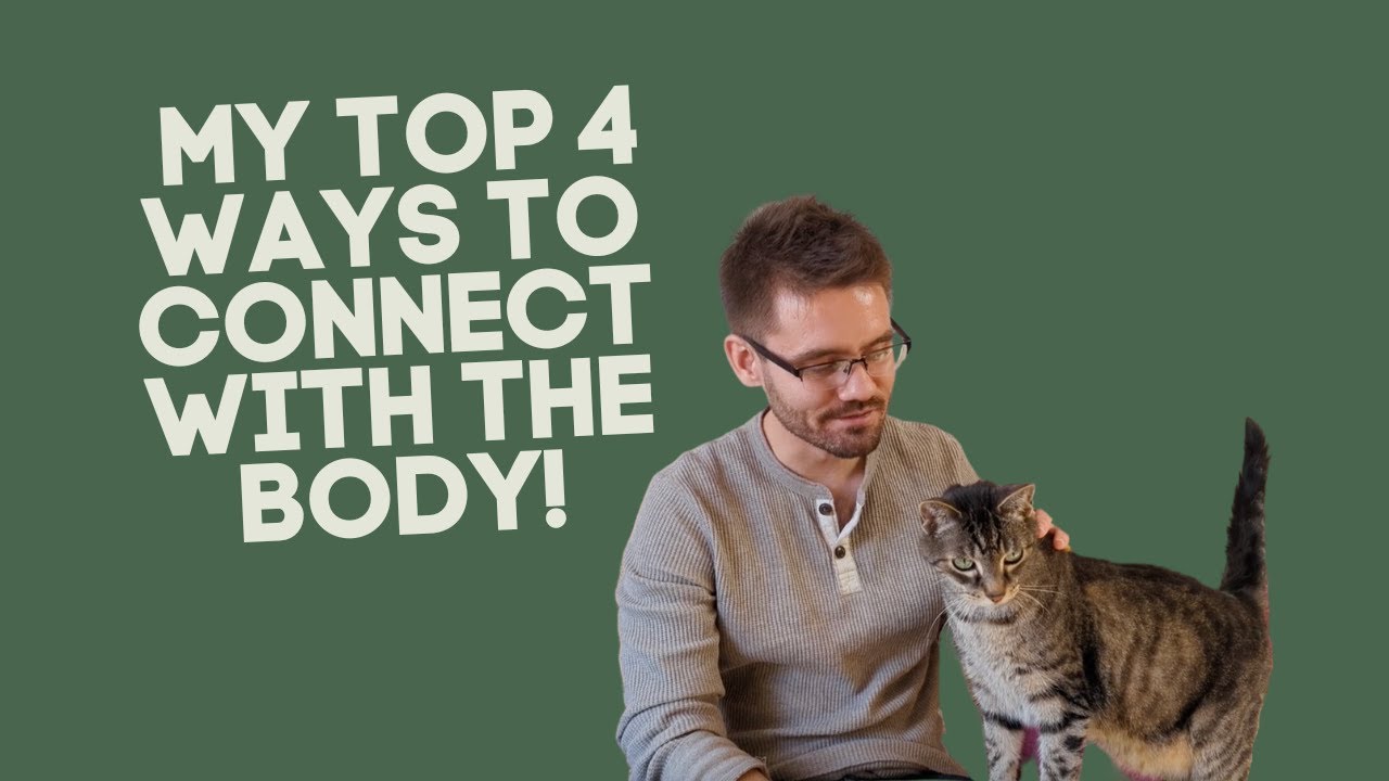 My Top 4 Ways to Connect with the Body!