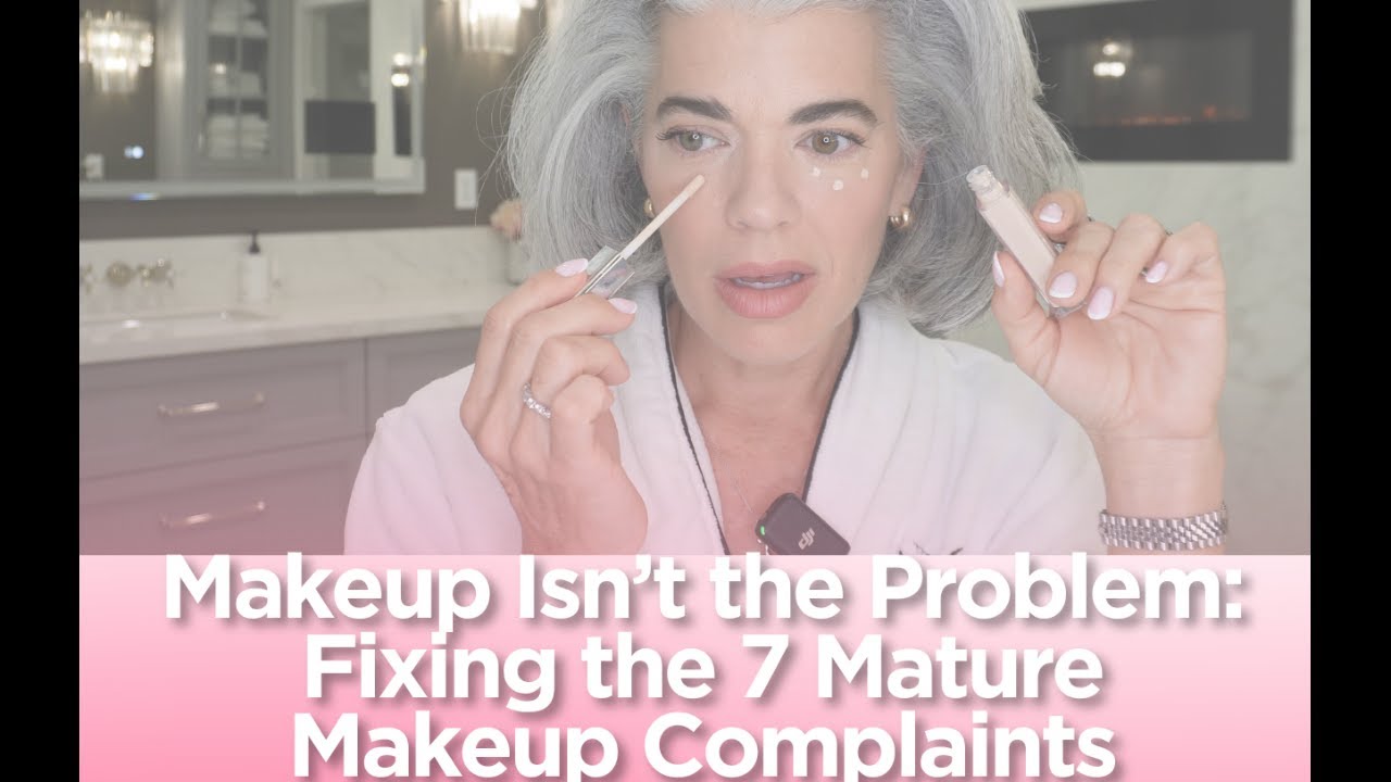 Makeup isn't the Problem: Fixing the 7 Mature Makeup Complaints