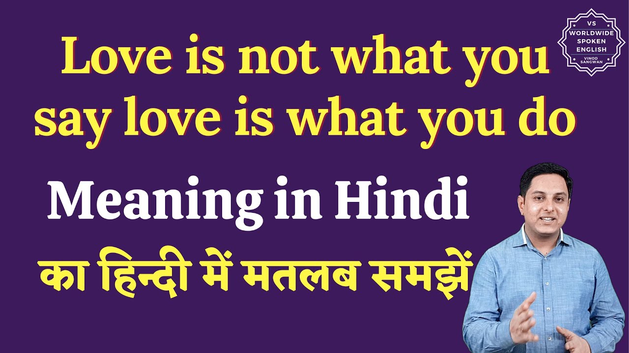 Love is not what you say love is what you do meaning in Hindi |  English to hindi