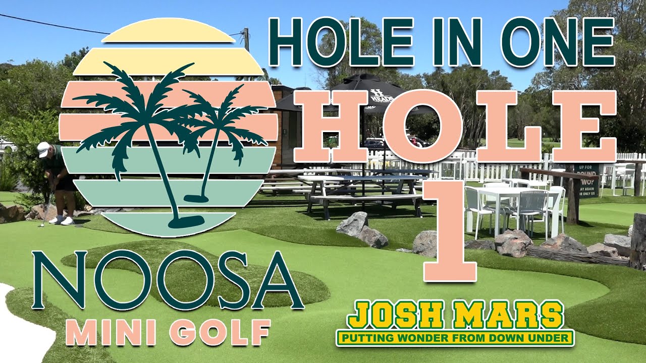 NOOSA MINI GOLF - HOLE 1 - HOLE IN ONE - JOSH MARS PUTTING WONDER FROM DOWN UNDER