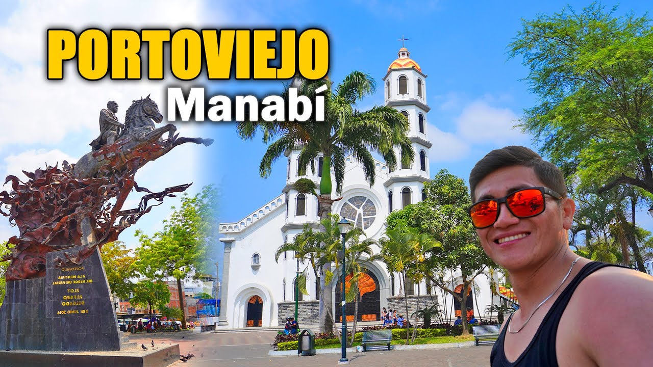 PORTOVIEJO ECUADOR: Capital de MANABÍ, PLAYAS Cercanas y TOURS Por el CANTÓN SANTA ANA