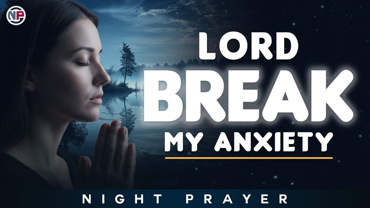 Lord, Break My Anxiety Tonight & Restore My Soul | Night Prayer