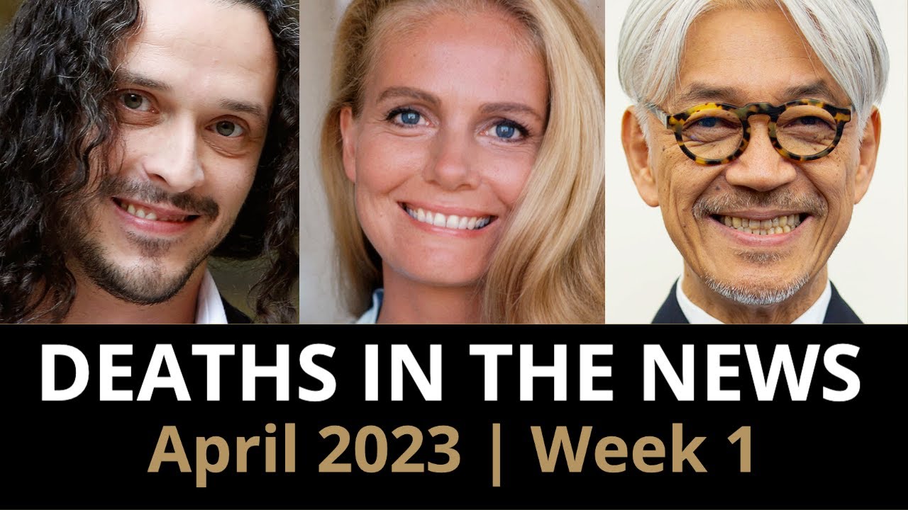 Who Died: April 2023 Week 1 | News
