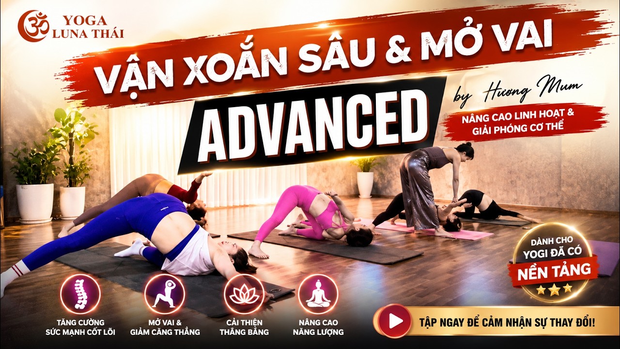 YOGA NÂNG CAO – VẶN XOẮN SÂU & MỞ VAI - GIẢM ĐAU NHỨC CỔ VAI GÁY | HLV HƯƠNG MUN
