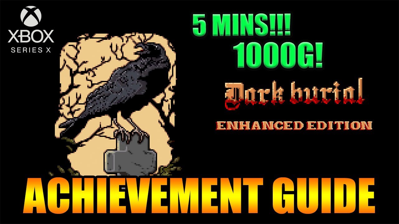 Dark Burial Enhanced Edition - 1000G Achievement Guide  (Xbox Series X)