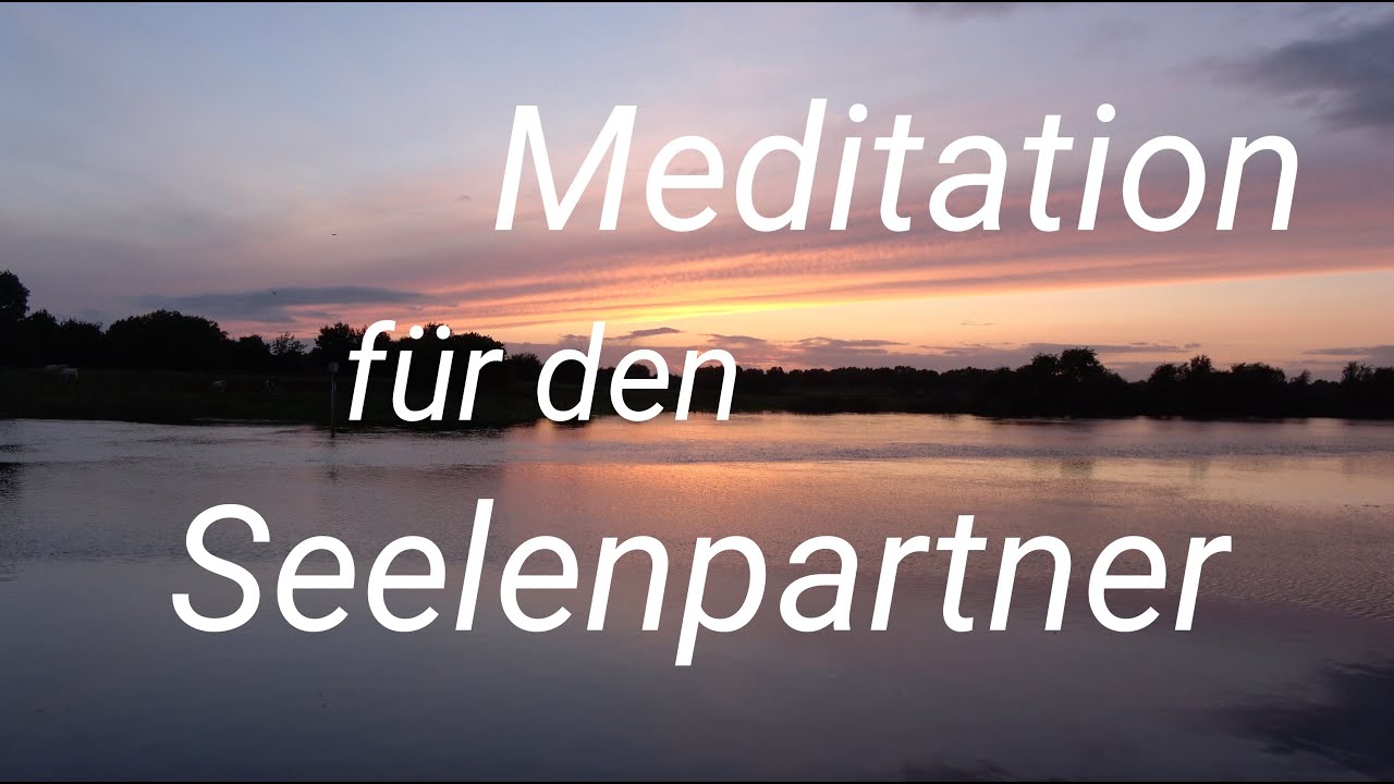 Die perfekte Meditation für den Seelenpartner