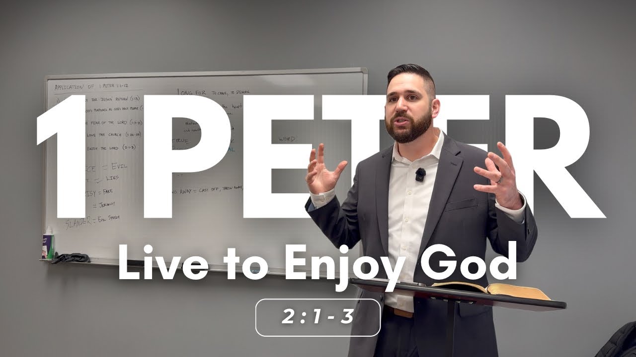 Live to enjoy God! (1 Peter 2:1-3 – Lesson 11)