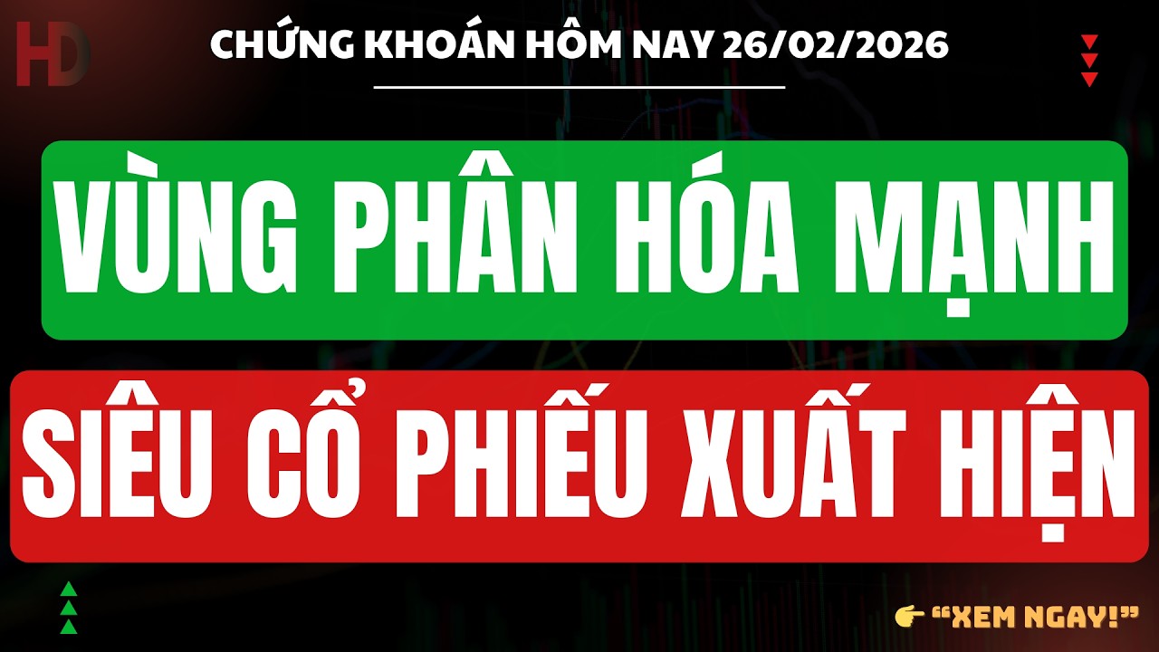 Chứng khoán hôm nay 26/02 : VÙNG PHÂN HÓA CỰC MẠNH - SIÊU CỔ PHIẾU XUẤT HIỆN