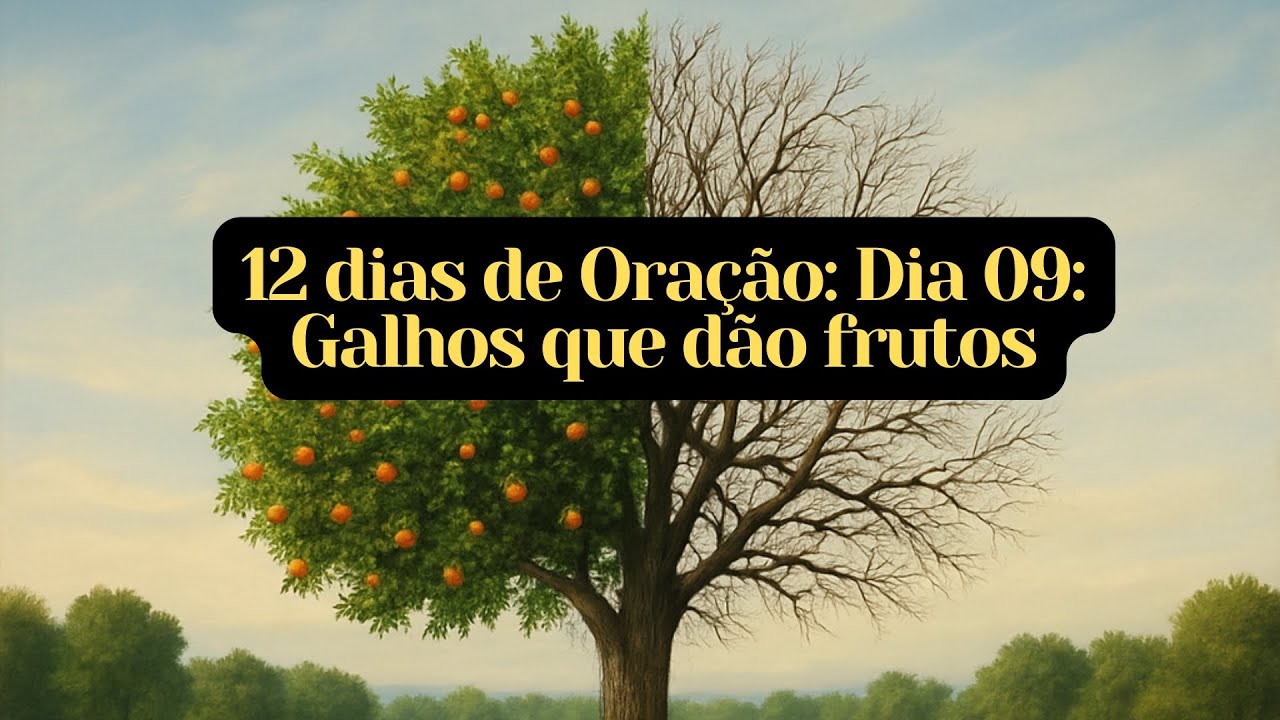 12 Dias de Oração. Dia 09 - Galhos que dão Frutos - 09/01.