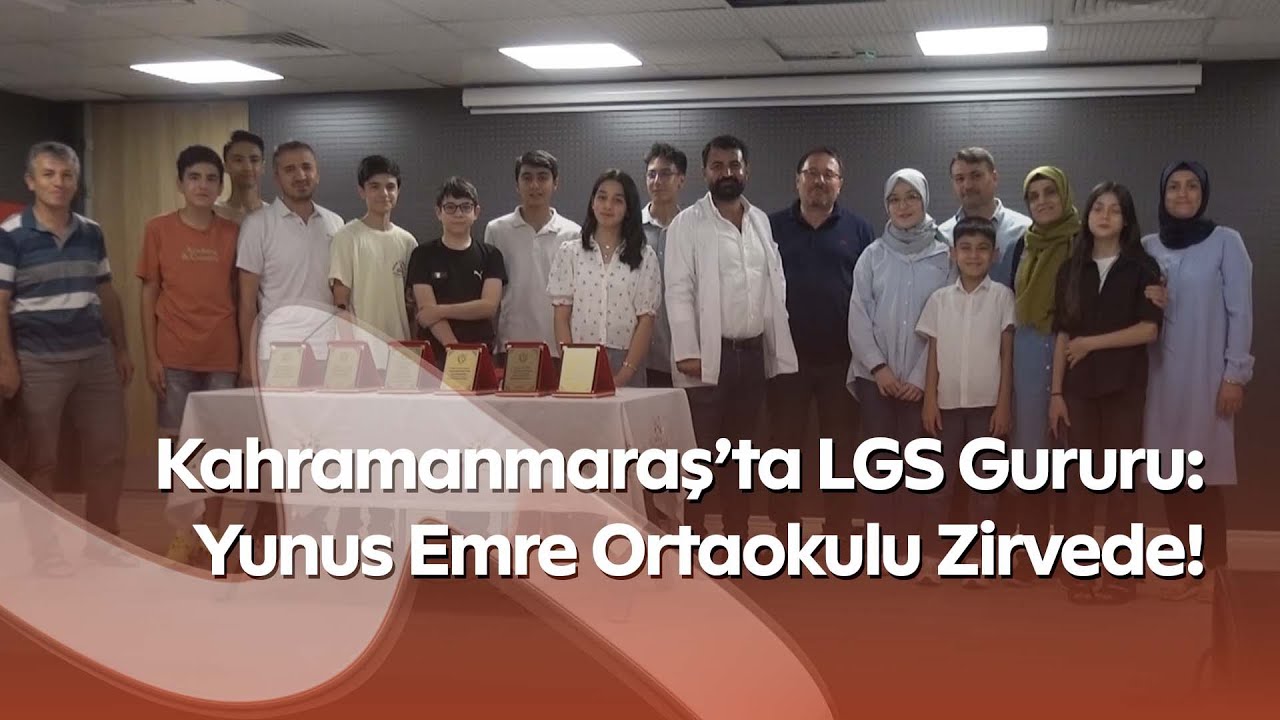 Kahramanmaraş’ta LGS Gururu: Yunus Emre Ortaokulu Zirvede!