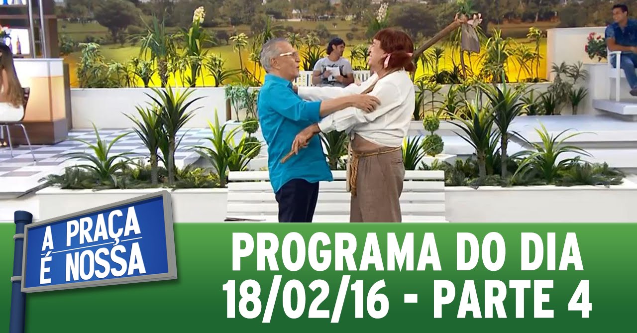 A Praça É Nossa (18/02/16) - Parte 4
