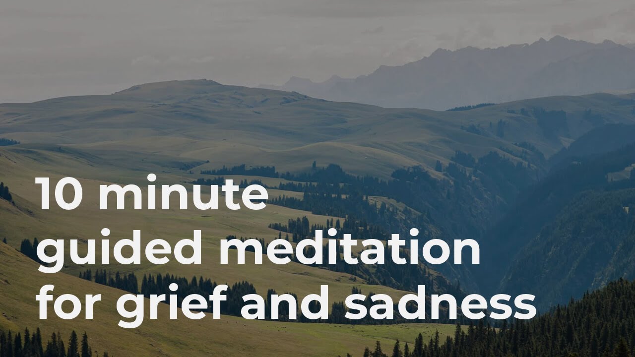 Guided Mindfulness Meditation for Grief and Sadness (10 Minutes)