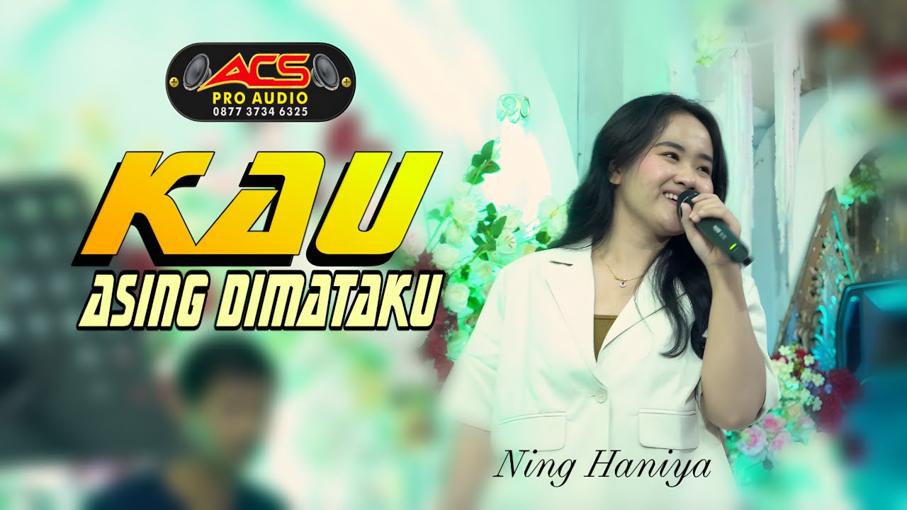 KAU ASING DIMATAKU - NING HANIYA - ACS PRO AUDIO