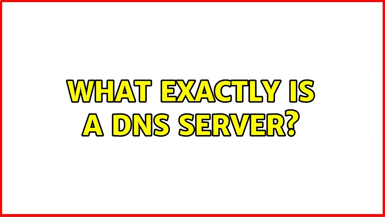 What EXACTLY is a DNS server?
