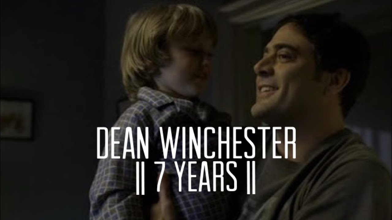 Dean Winchester || 7 Years ||