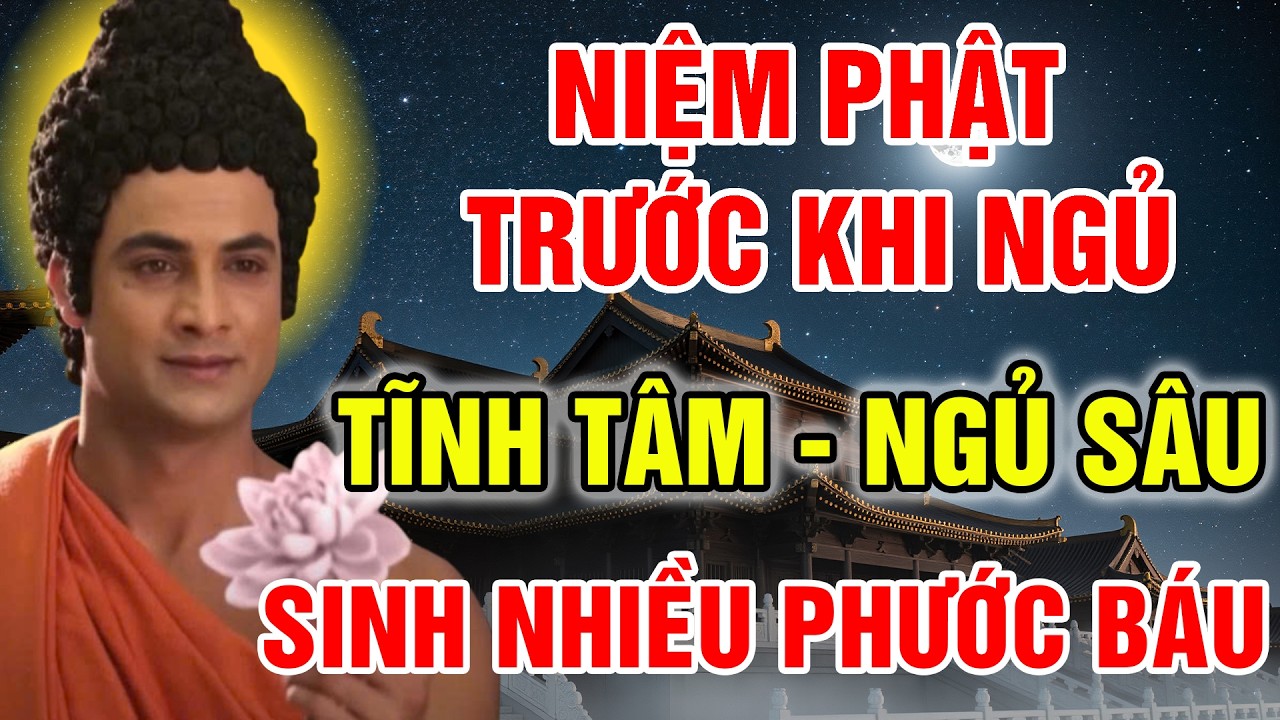 ĐỨC PHẬT DẠY NIỆM PHẬT TRƯỚC KHI NGỦ - BÍ QUYẾT TĨNH TÂM, NGỦ SÂU, SINH NHIỀU PHƯỚC BÁU