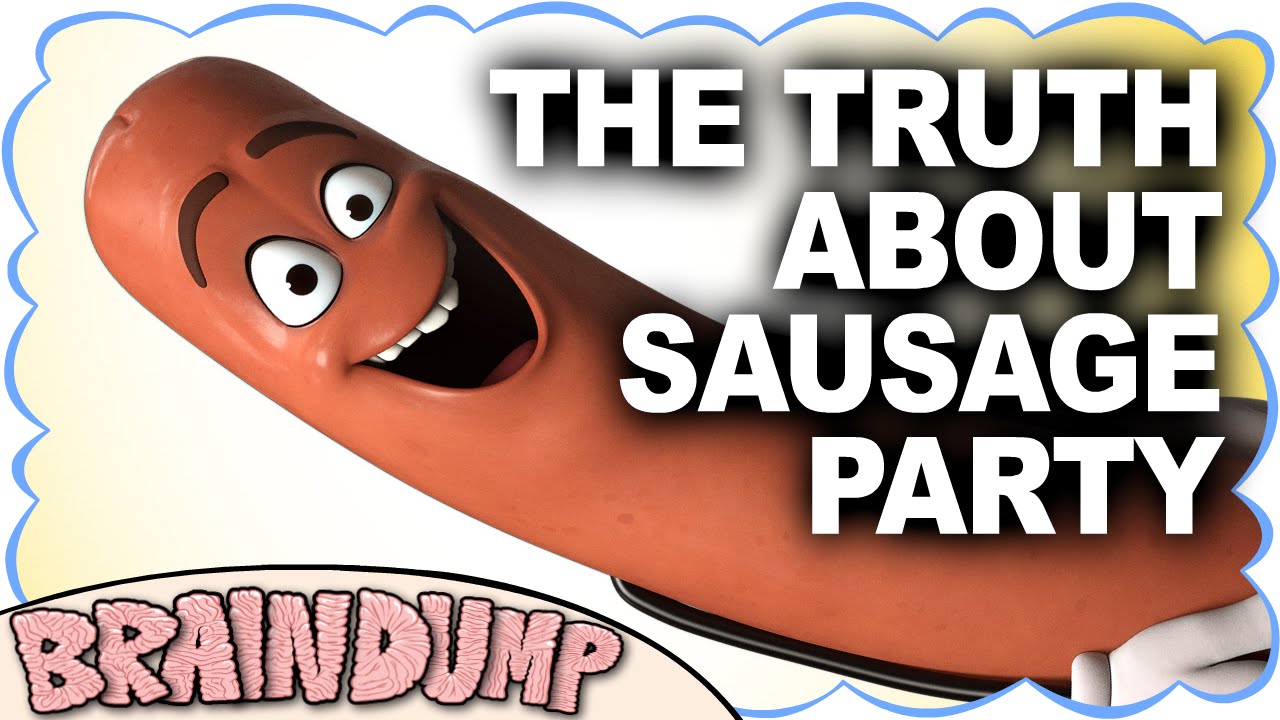 THE TRUTH ABOUT SAUSAGE PARTY - Brain Dump