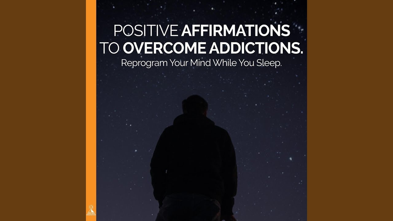 Positive Affirmations to Overcome Addictions. Reprogram Your Mind While You Sleep.