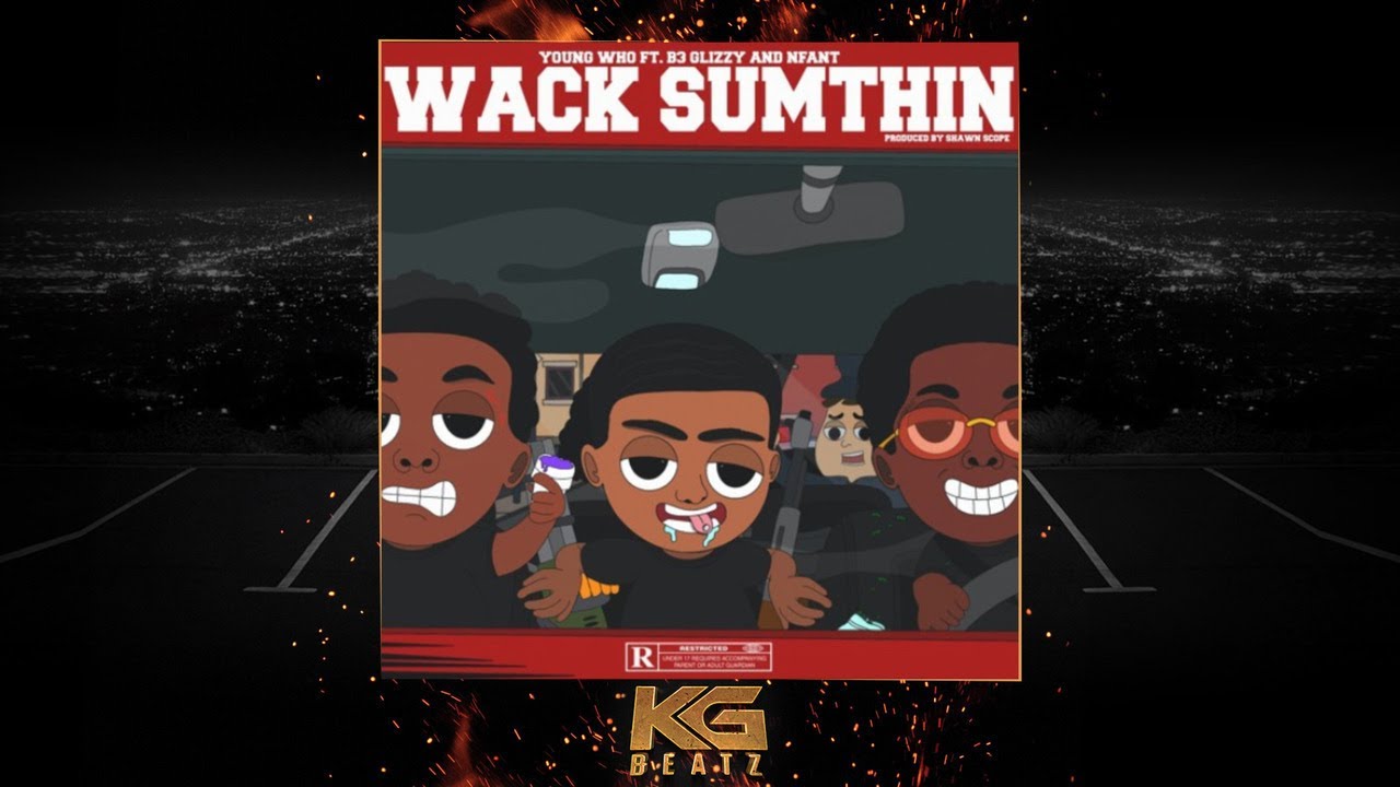 Young Who x Nfant x B3 Glizzy - Wack Sumthin [Prod. By Shawn Scope] [New 2020]