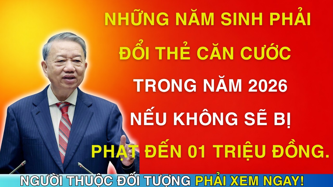 Năm 2026: Những Ai Bắt Buộc Phải Đổi Thẻ Căn Cước? Nhiều Người Không Biết Có Thể Bị Phạt!