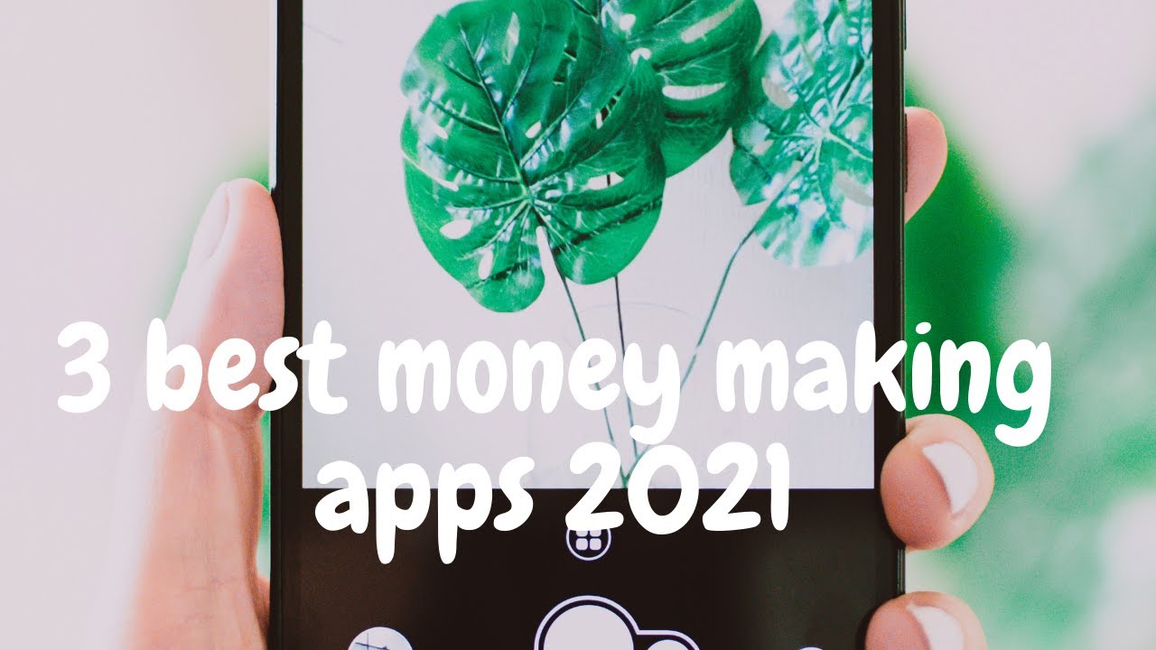3 BEST MONEY MAKING APPS FOR QUICK CASH IN 2021.