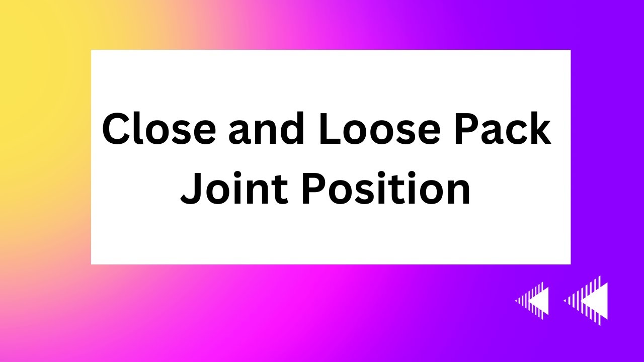 Close & Loose pack joint position- of all joints- all in one video