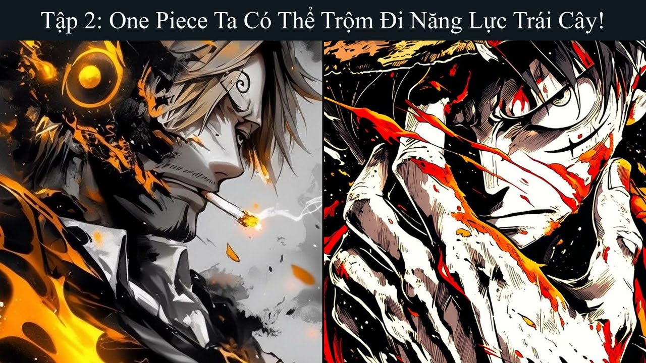 Tập 02: One Piece Ta Có Thể Trộm Đi Năng Lực Trái Cây! - Đồng Nhân