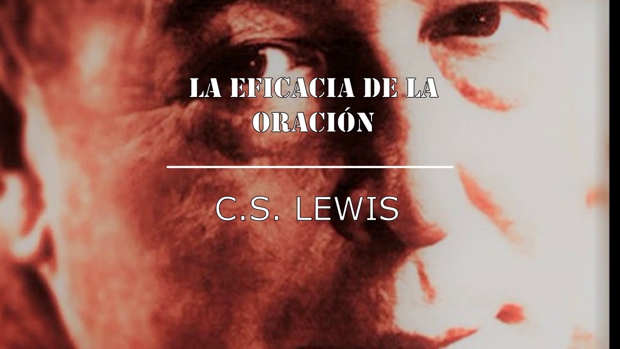 La Eficacia de la Oración - C.S. Lewis - Vida Reformada
