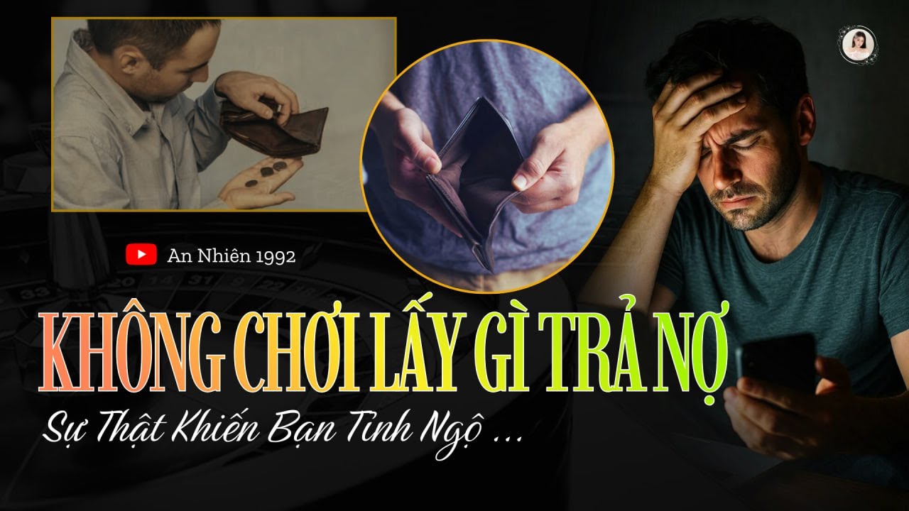 TÂM SỰ CỜ BẠC - Không Chơi Thì Lấy Gì Trả Nợ ?