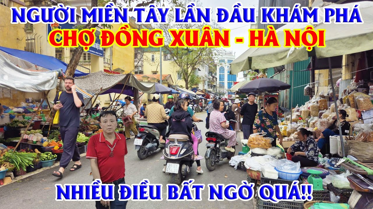 Người Miền Tây Lần Đầu  Khám Phá Chợ Đồng Xuân - Hà Nội, Nhiều Điều Bất Ngờ Quá!!