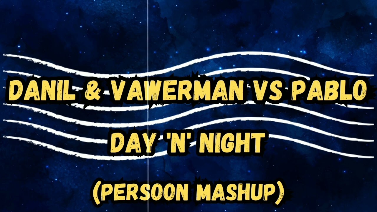 DANIL & Vawerman vs  PABLO - Day 'n' Night (PERSOON Mashup)