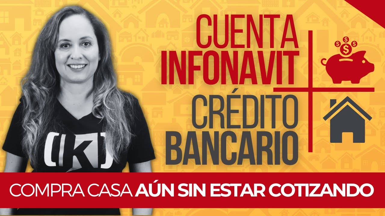Cuenta Infonavit más Crédito Bancario | ¿Cómo funciona? ¿Te conviene?