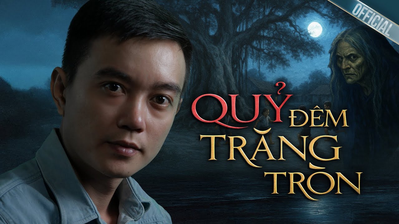 QUỶ ĐÊM TRĂNG TRÒN - Truyện ma Nguyễn Huy kể